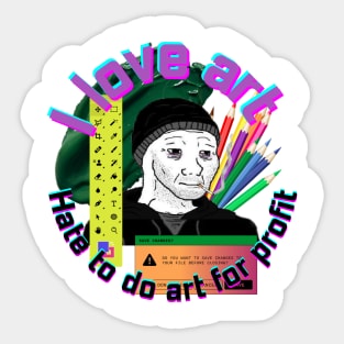 I love art, hate to do art for profit Sticker